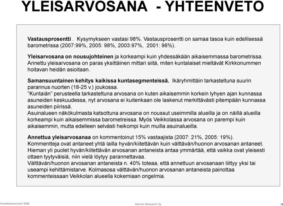 Annettu yleisarvosana on paras yksittäinen mittari siitä, miten kuntalaiset mieltävät Kirkkonummen hoitavan heidän asioitaan. Samansuuntainen kehitys kaikissa kuntasegmenteissä.