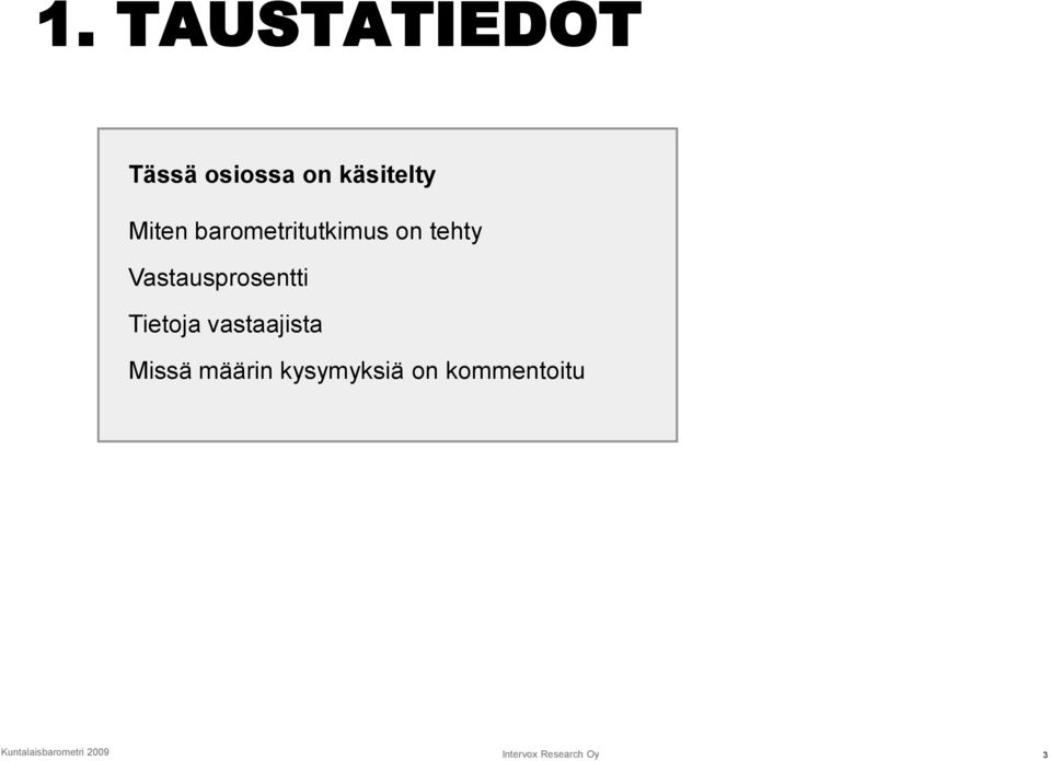 Tietoja vastaajista Missä määrin kysymyksiä on