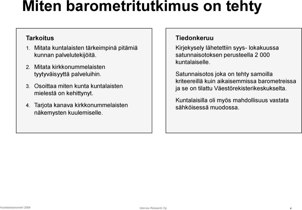 Tarjota kanava kirkkonummelaisten näkemysten kuulemiselle.
