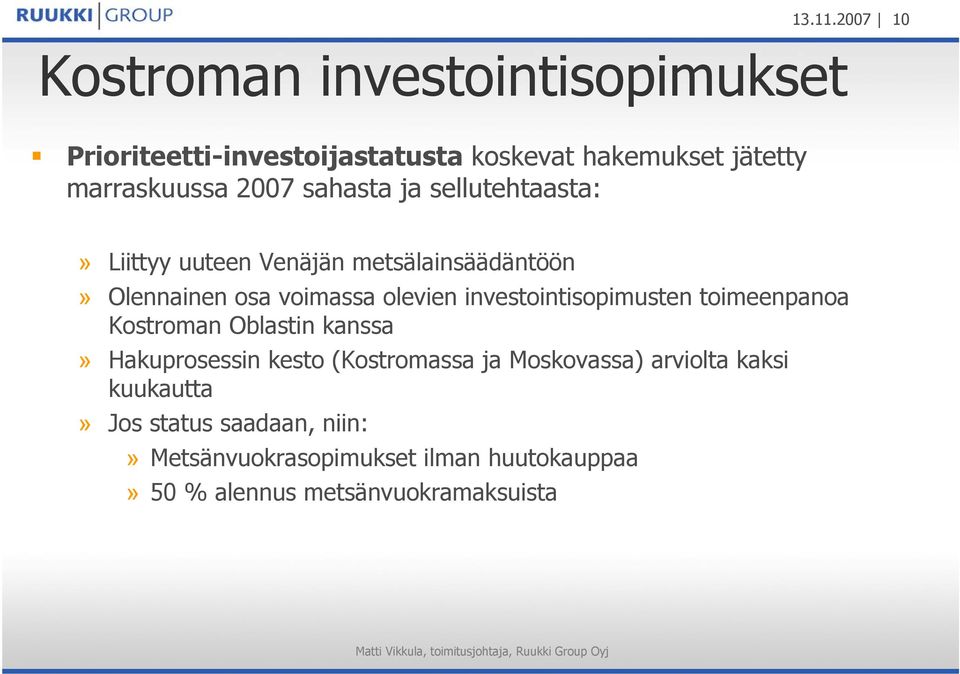 2007 sahasta ja sellutehtaasta:» Liittyy uuteen Venäjän metsälainsäädäntöön» Olennainen osa voimassa olevien