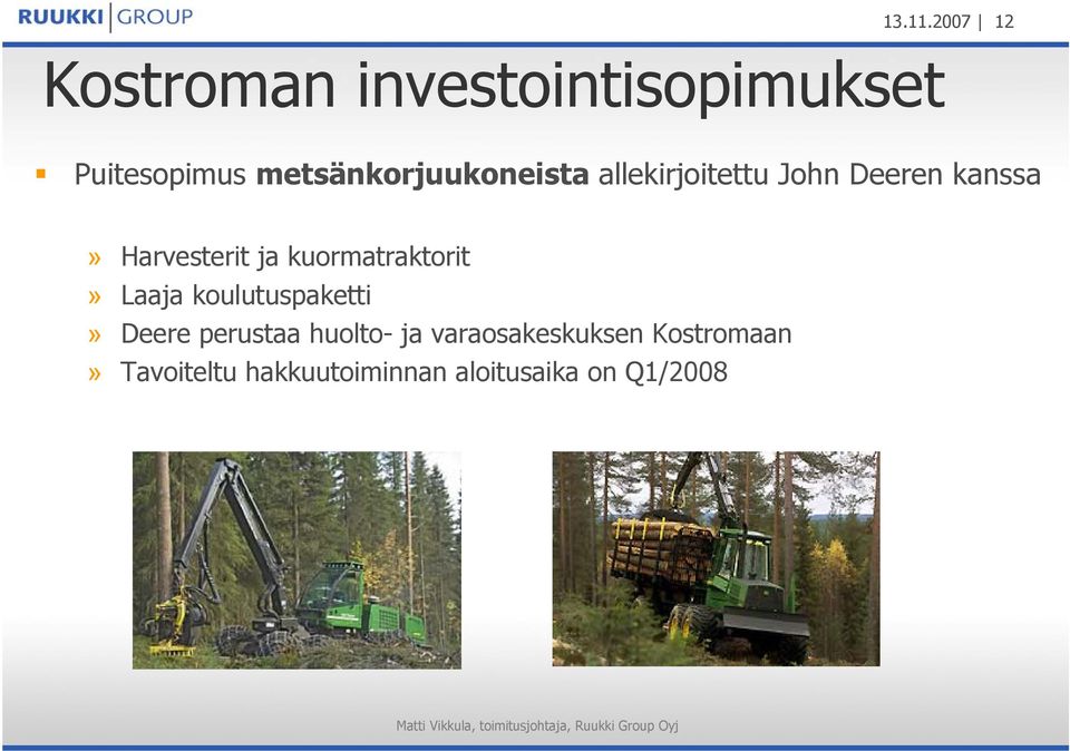 metsänkorjuukoneista allekirjoitettu John Deeren kanssa» Harvesterit