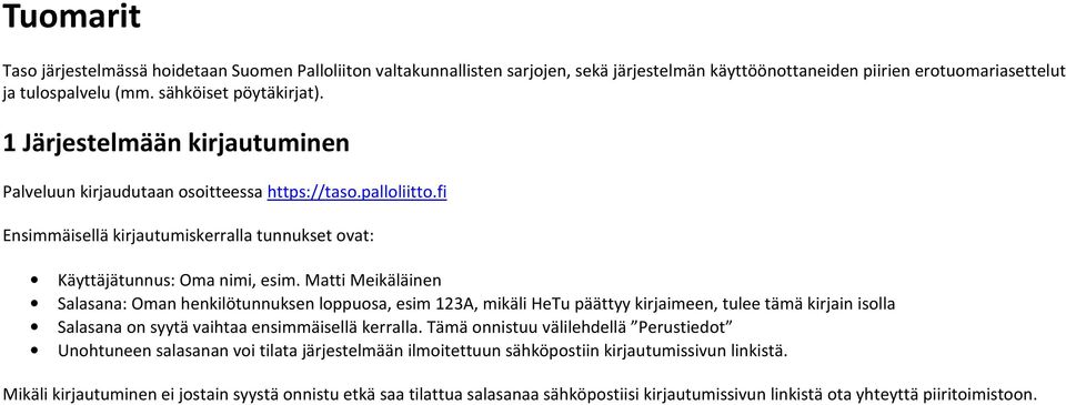 Matti Meikäläinen Salasana: Oman henkilötunnuksen loppuosa, esim 123A, mikäli HeTu päättyy kirjaimeen, tulee tämä kirjain isolla Salasana on syytä vaihtaa ensimmäisellä kerralla.