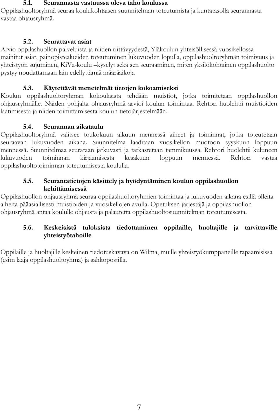 oppilashuoltoryhmän toimivuus ja yhteistyön sujuminen, KiVa-koulu kyselyt sekä sen seuraaminen, miten yksilökohtainen oppilashuolto pystyy noudattamaan lain edellyttämiä määräaikoja 5.3.