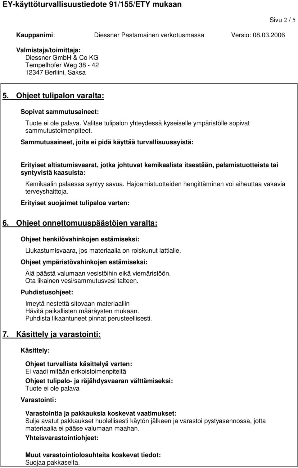 savua. Hajoamistuotteiden hengittäminen voi aiheuttaa vakavia terveyshaittoja. Erityiset suojaimet tulipaloa varten: 6.