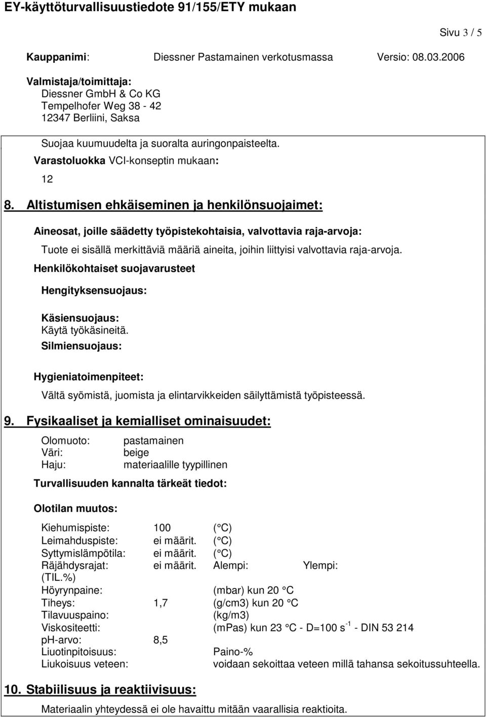 raja-arvoja. Henkilökohtaiset suojavarusteet Hengityksensuojaus: Käsiensuojaus: Käytä työkäsineitä.