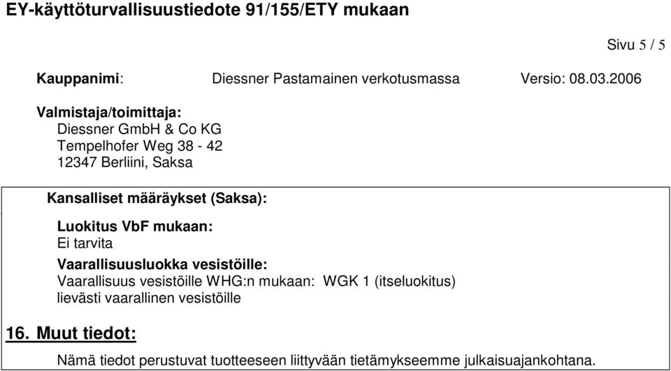 WGK 1 (itseluokitus) lievästi vaarallinen vesistöille 16.