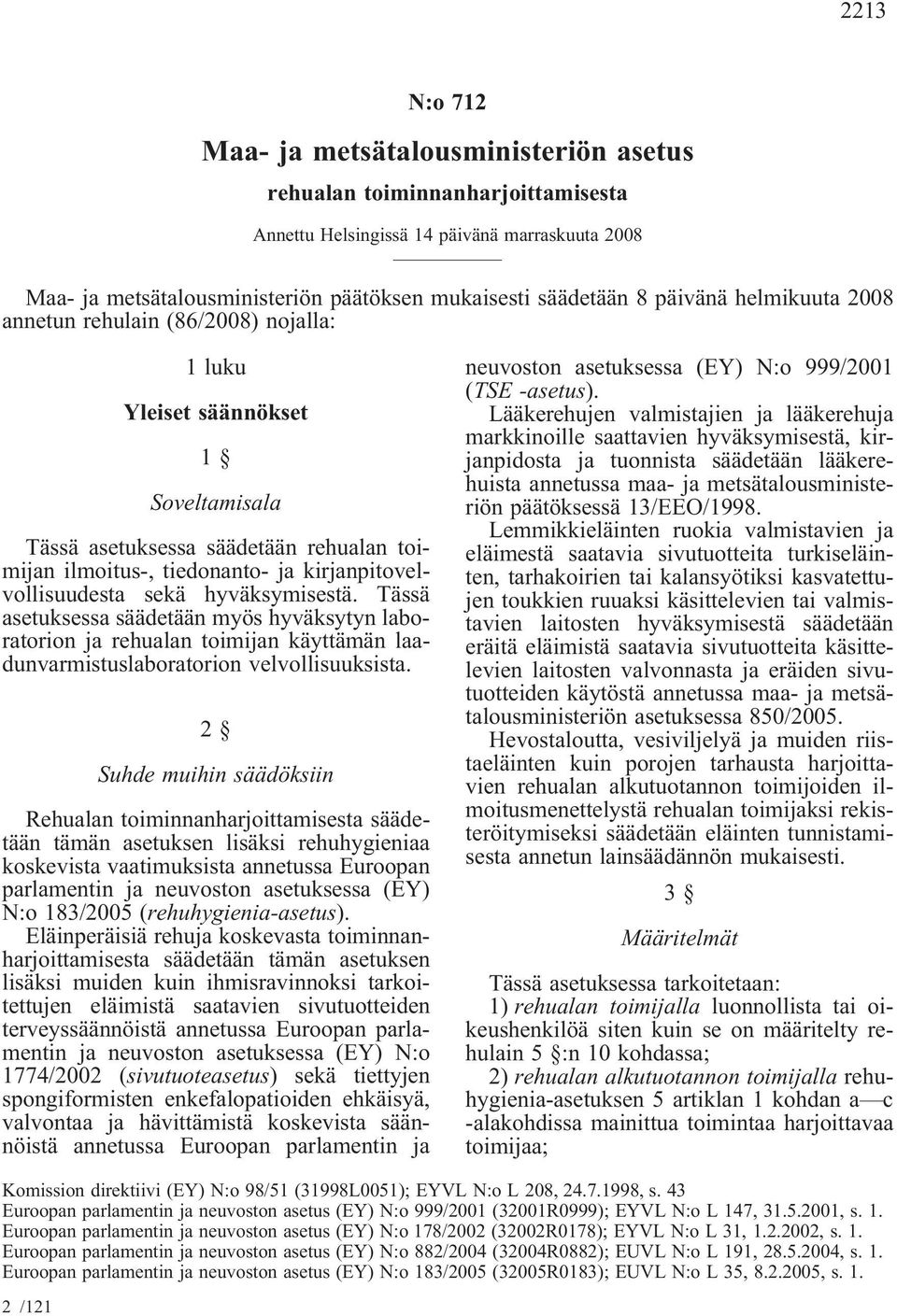 kirjanpitovelvollisuudesta sekä hyväksymisestä. Tässä asetuksessa säädetään myös hyväksytyn laboratorion ja rehualan toimijan käyttämän laadunvarmistuslaboratorion velvollisuuksista.