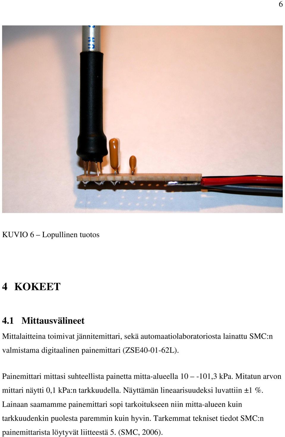 (ZSE40-01-62L). Painemittari mittasi suhteellista painetta mitta-alueella 10-101,3 kpa. Mitatun arvon mittari näytti 0,1 kpa:n tarkkuudella.