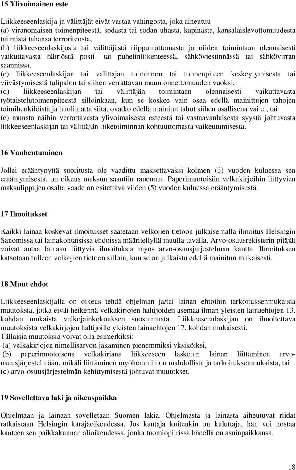 sähkövirran saannissa, (c) liikkeeseenlaskijan tai välittäjän toiminnon tai toimenpiteen keskeytymisestä tai viivästymisestä tulipalon tai siihen verrattavan muun onnettomuuden vuoksi, (d)