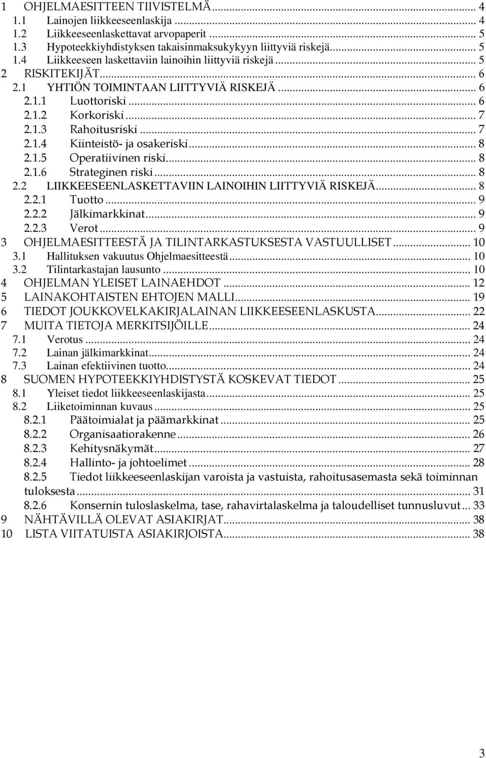 .. 8 2.1.6 Strateginen riski... 8 2.2 LIIKKEESEENLASKETTAVIIN LAINOIHIN LIITTYVIÄ RISKEJÄ... 8 2.2.1 Tuotto... 9 2.2.2 Jälkimarkkinat... 9 2.2.3 Verot.