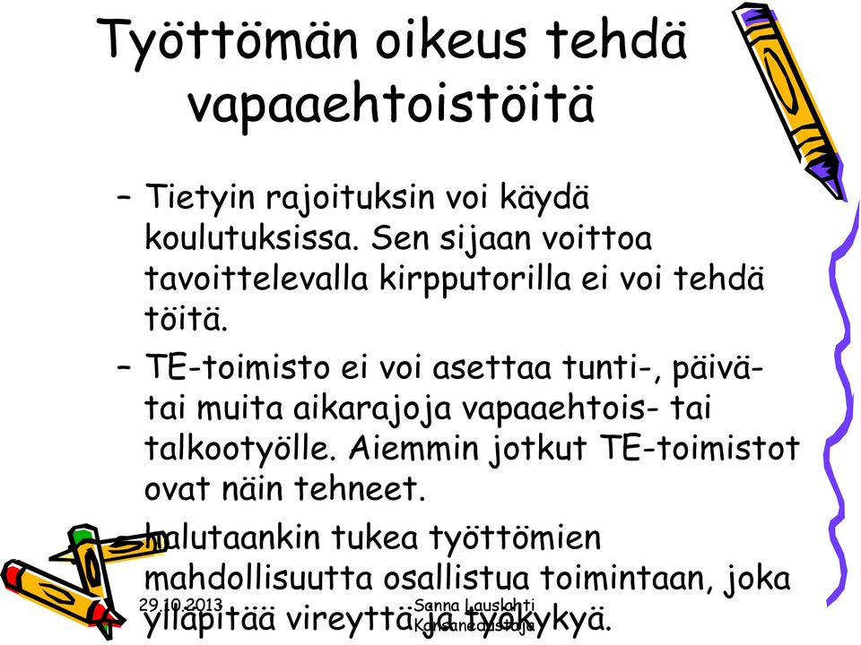 TE-toimisto ei voi asettaa tunti-, päivätai muita aikarajoja vapaaehtois- tai talkootyölle.