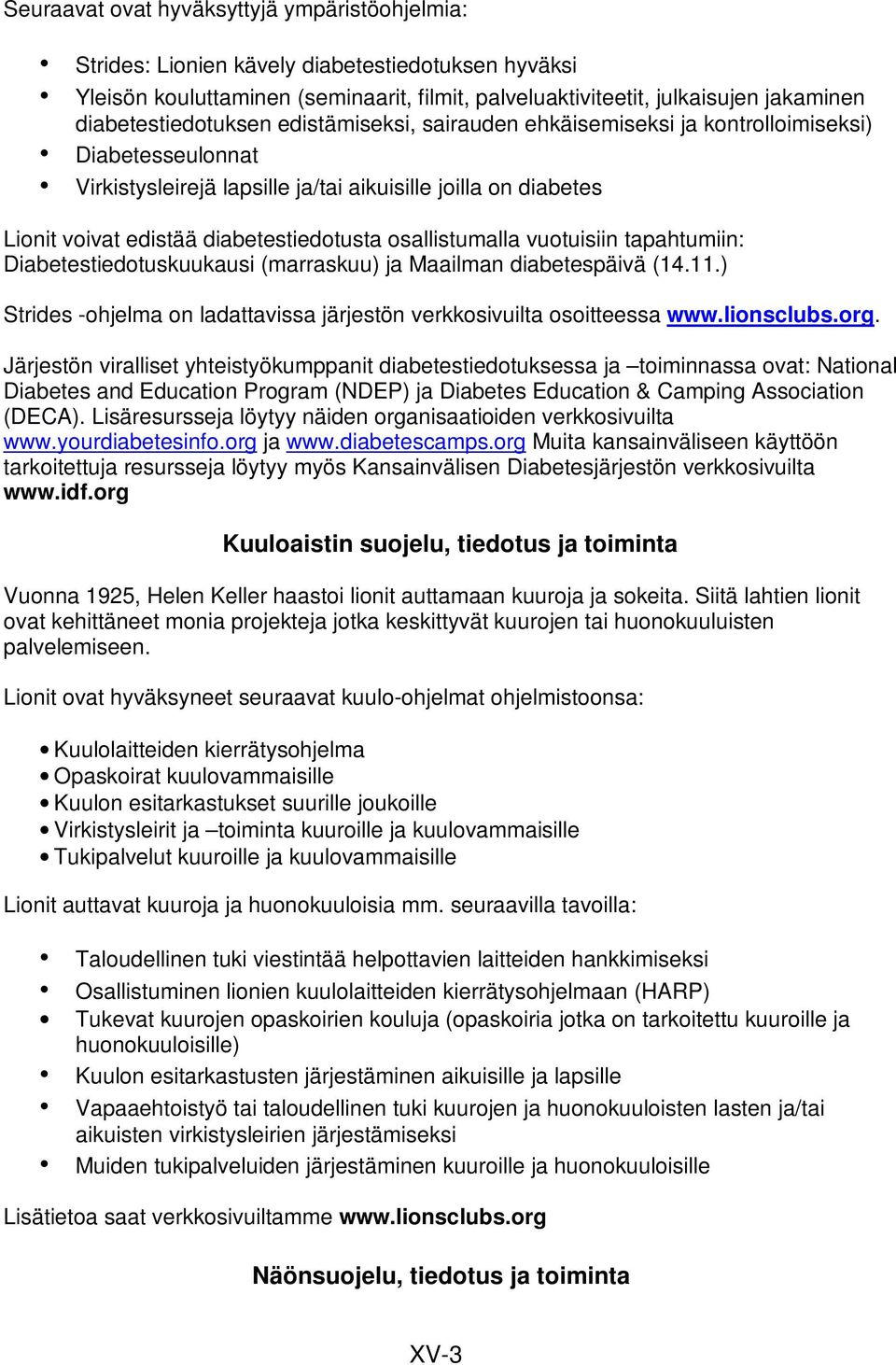 diabetestiedotusta osallistumalla vuotuisiin tapahtumiin: Diabetestiedotuskuukausi (marraskuu) ja Maailman diabetespäivä (14.11.