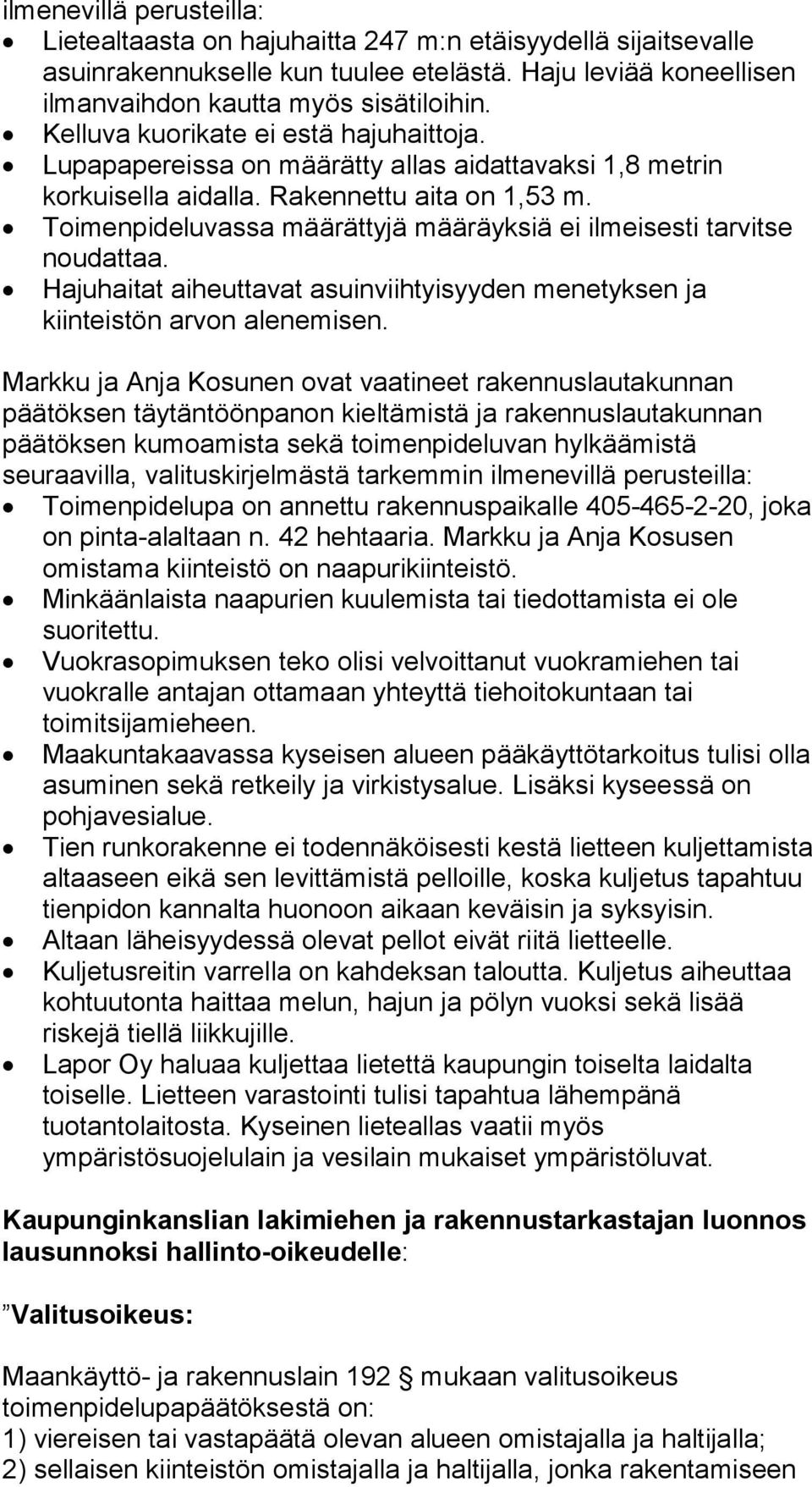 Toimenpideluvassa määrättyjä määräyksiä ei ilmeisesti tarvitse noudattaa. Hajuhaitat aiheuttavat asuinviihtyisyyden menetyksen ja kiinteistön arvon alenemisen.