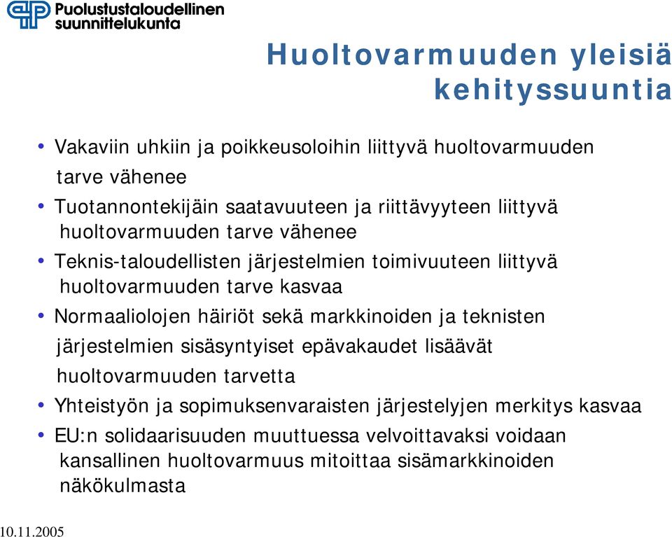 Normaaliolojen häiriöt sekä markkinoiden ja teknisten järjestelmien sisäsyntyiset epävakaudet lisäävät huoltovarmuuden tarvetta Yhteistyön ja