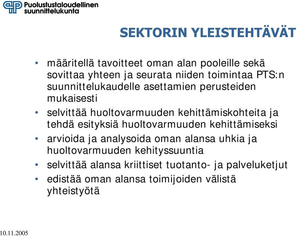 kehittämiskohteita ja tehdä esityksiä huoltovarmuuden kehittämiseksi arvioida ja analysoida oman alansa uhkia ja