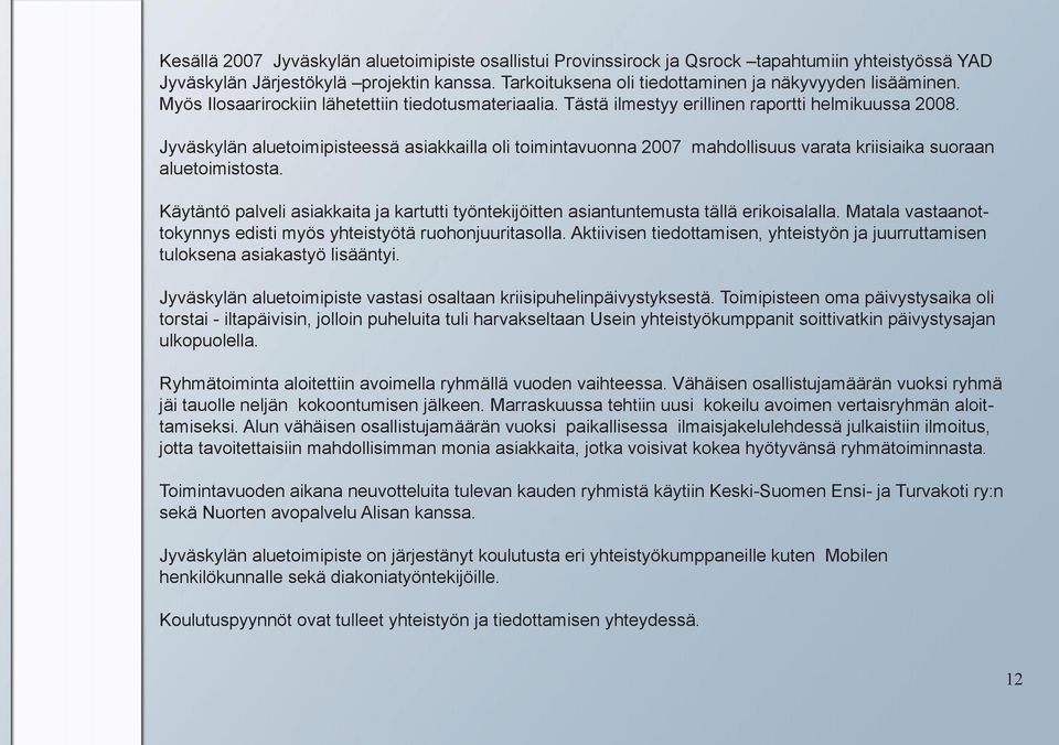 Jyväskylän aluetoimipisteessä asiakkailla oli toimintavuonna 2007 mahdollisuus varata kriisiaika suoraan aluetoimistosta.