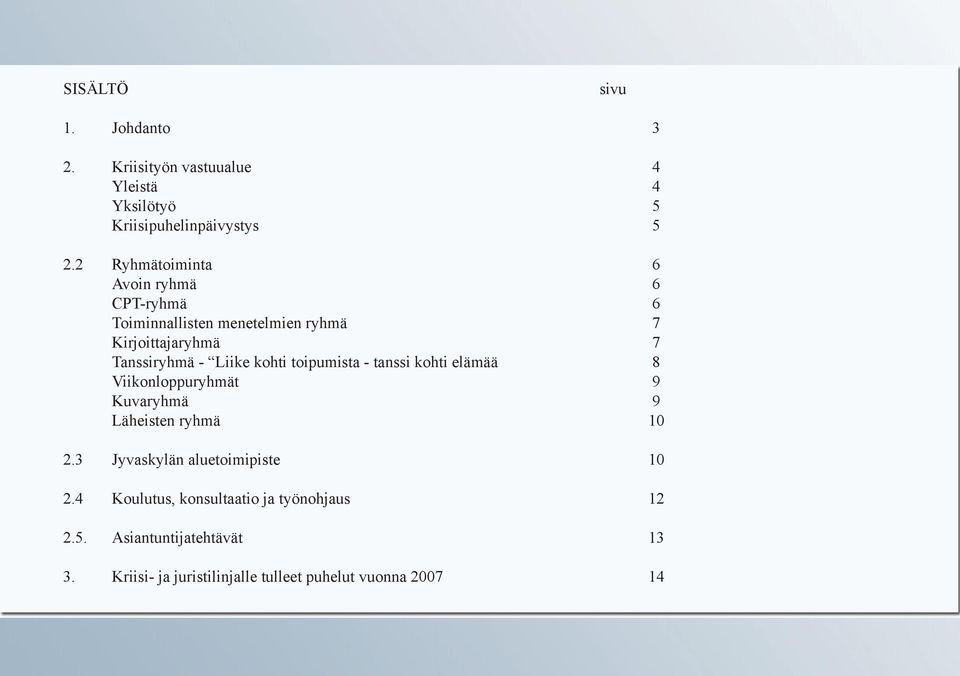 kohti toipumista - tanssi kohti elämää 8 Viikonloppuryhmät 9 Kuvaryhmä 9 Läheisten ryhmä 10 2.