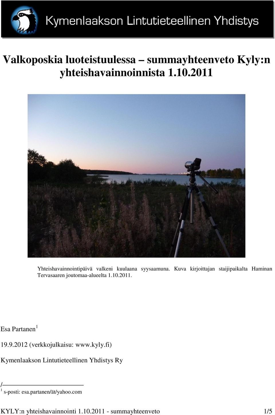 Kuva kirjoittajan staijipaikalta Haminan Tervasaaren joutomaa-alueelta 1.10.2011. Esa Partanen 1 19.