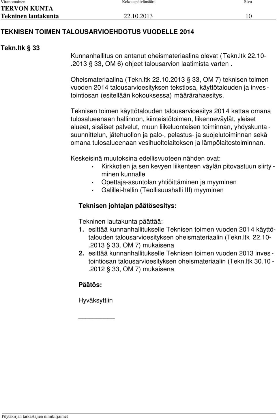 2013 33, OM 7) teknisen toimen vuoden 2014 talousarvioesityksen tekstiosa, käyttötalouden ja inves - tointiosan (esitellään kokouksessa) määrärahaesitys.