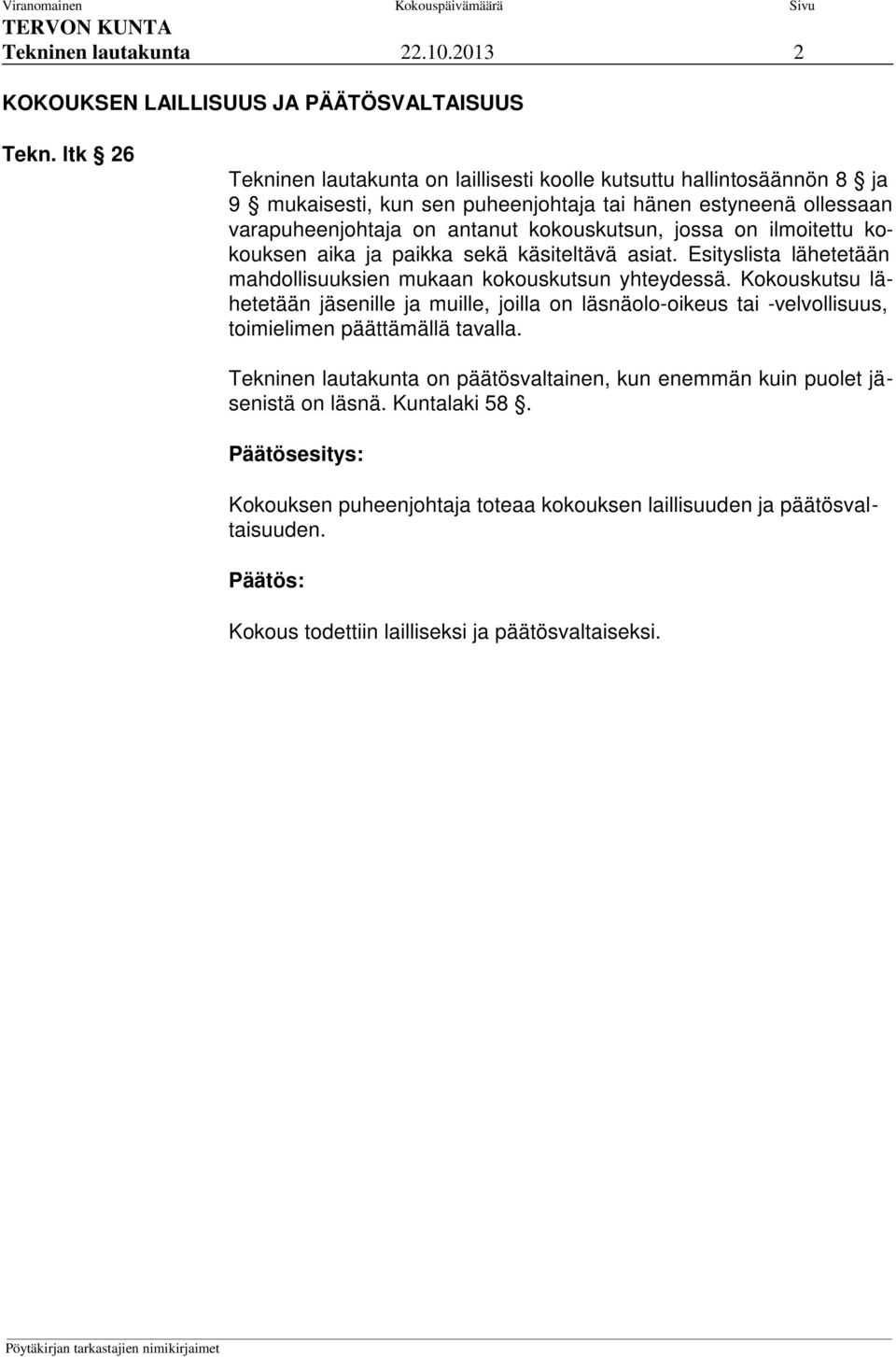 jossa on ilmoitettu kokouksen aika ja paikka sekä käsiteltävä asiat. Esityslista lähetetään mahdollisuuksien mukaan kokouskutsun yhteydessä.