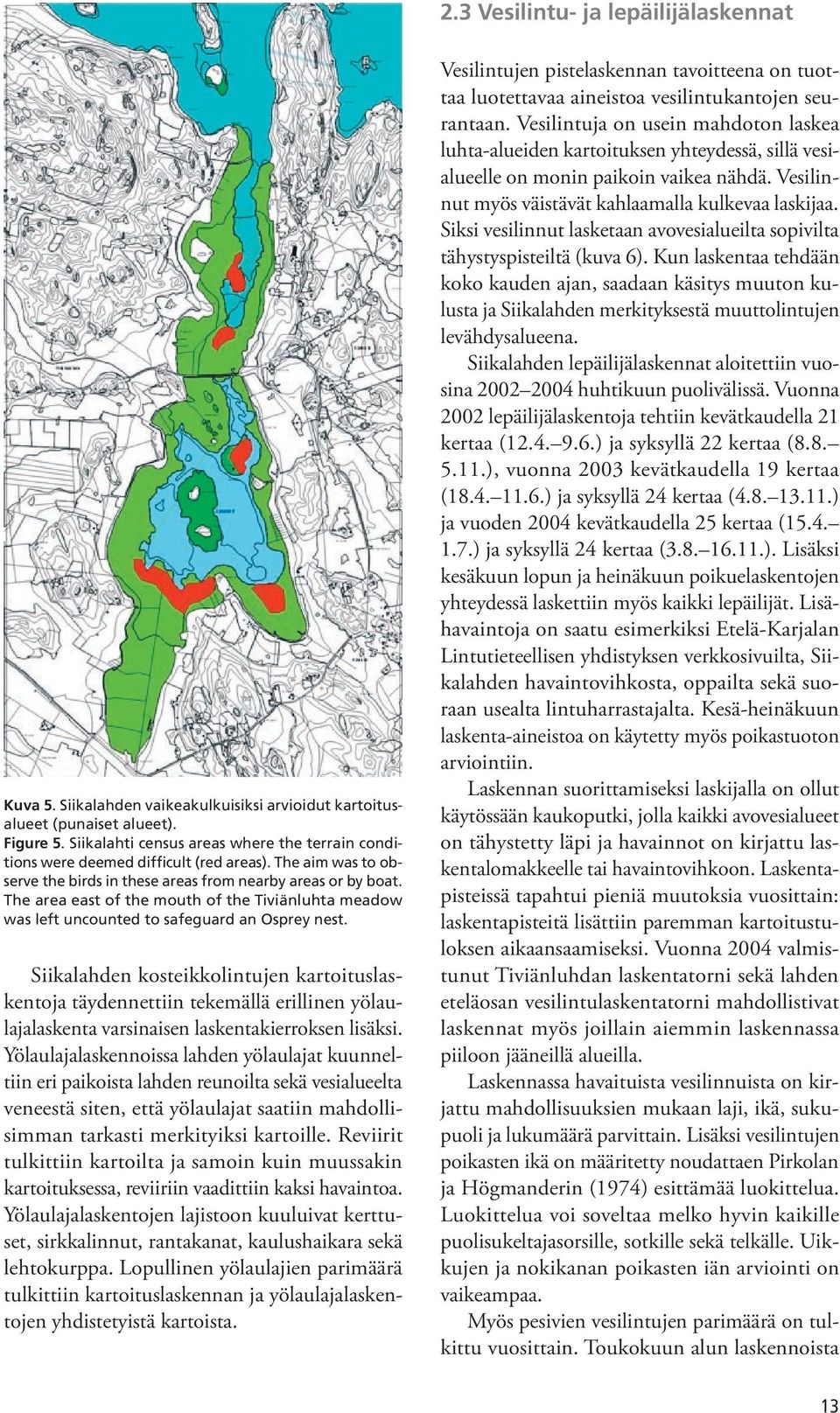 The area east of the mouth of the Tiviänluhta meadow was left uncounted to safeguard an Osprey nest.