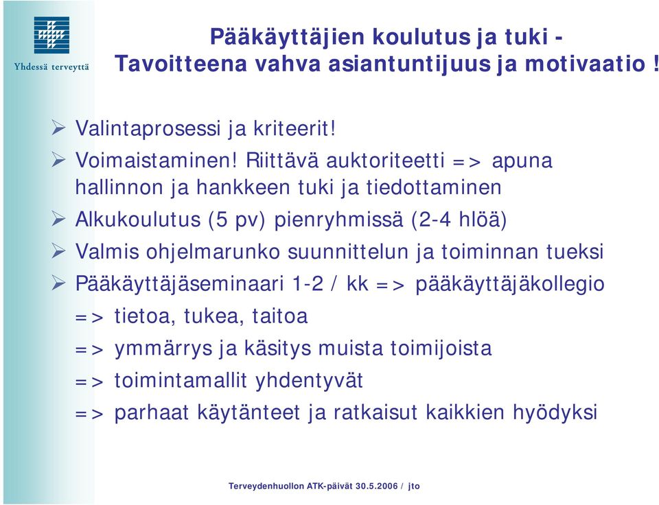 almis ohjelmarunko suunnittelun ja toiminnan tueksi Pääkäyttäjäseminaari 1-2 / kk => pääkäyttäjäkollegio => tietoa, tukea,