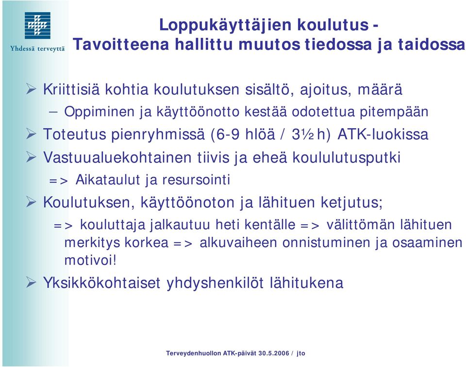 ja eheä koululutusputki => Aikataulut ja resursointi Koulutuksen, käyttöönoton ja lähituen ketjutus; => kouluttaja jalkautuu heti