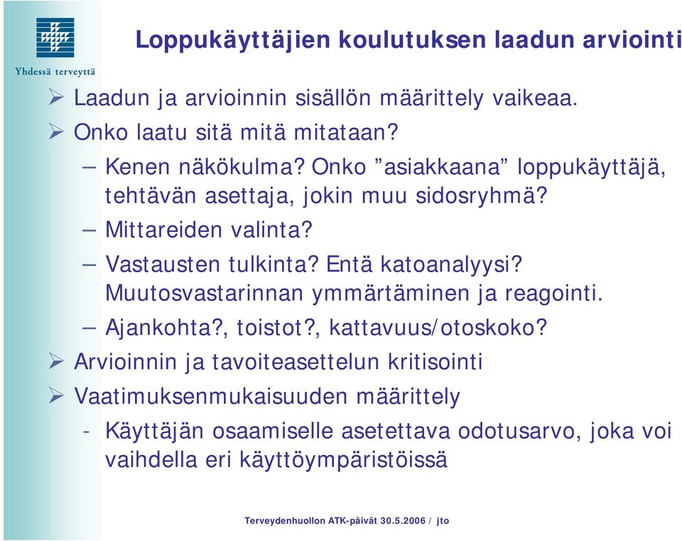 Entä katoanalyysi? Muutosvastarinnan ymmärtäminen ja reagointi. Ajankohta?, toistot?, kattavuus/otoskoko?