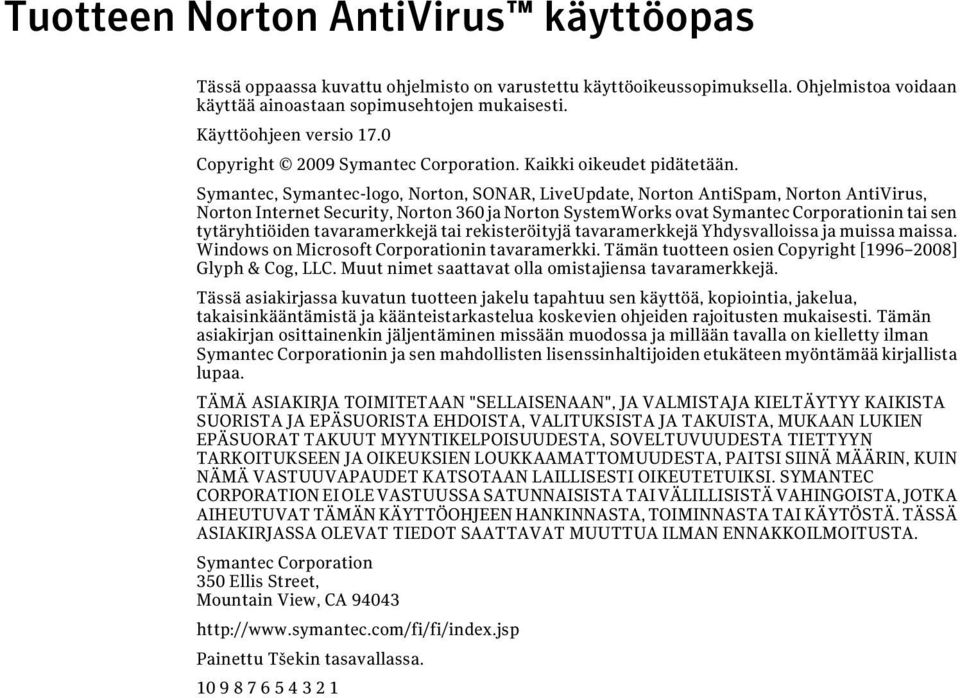 Symantec, Symantec-logo, Norton, SONAR, LiveUpdate, Norton AntiSpam, Norton AntiVirus, Norton Internet Security, Norton 360 ja Norton SystemWorks ovat Symantec Corporationin tai sen tytäryhtiöiden