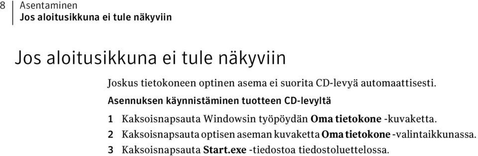 Asennuksen käynnistäminen tuotteen CD-levyltä 1 Kaksoisnapsauta Windowsin työpöydän Oma tietokone