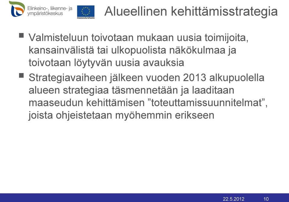 Strategiavaiheen jälkeen vuoden 2013 alkupuolella alueen strategiaa täsmennetään ja