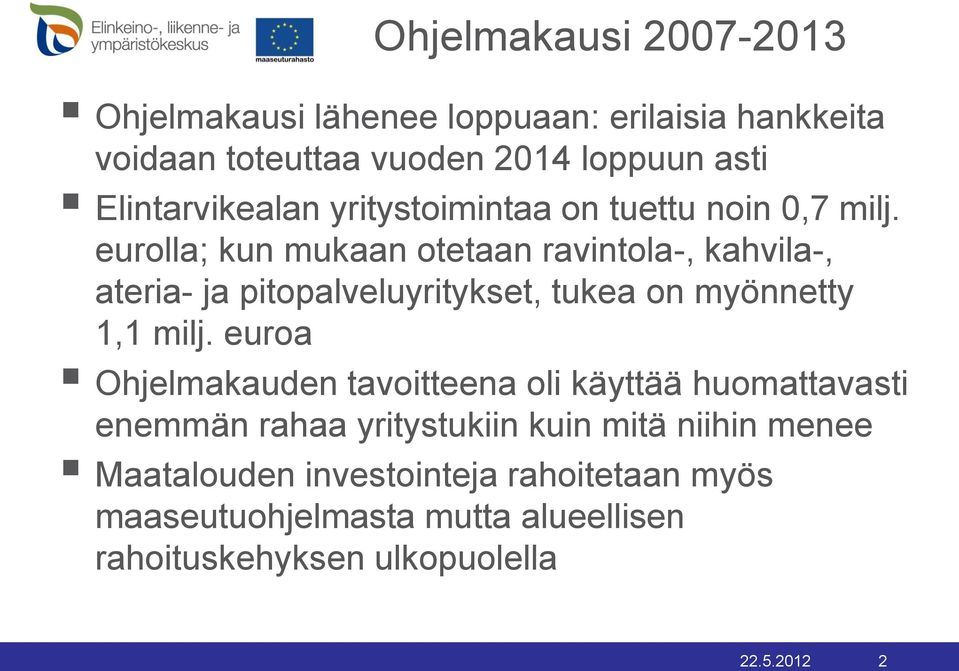 eurolla; kun mukaan otetaan ravintola-, kahvila-, ateria- ja pitopalveluyritykset, tukea on myönnetty 1,1 milj.