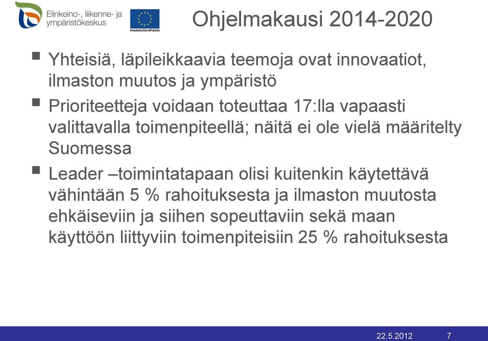 Suomessa Leader toimintatapaan olisi kuitenkin käytettävä vähintään 5 % rahoituksesta ja ilmaston muutosta