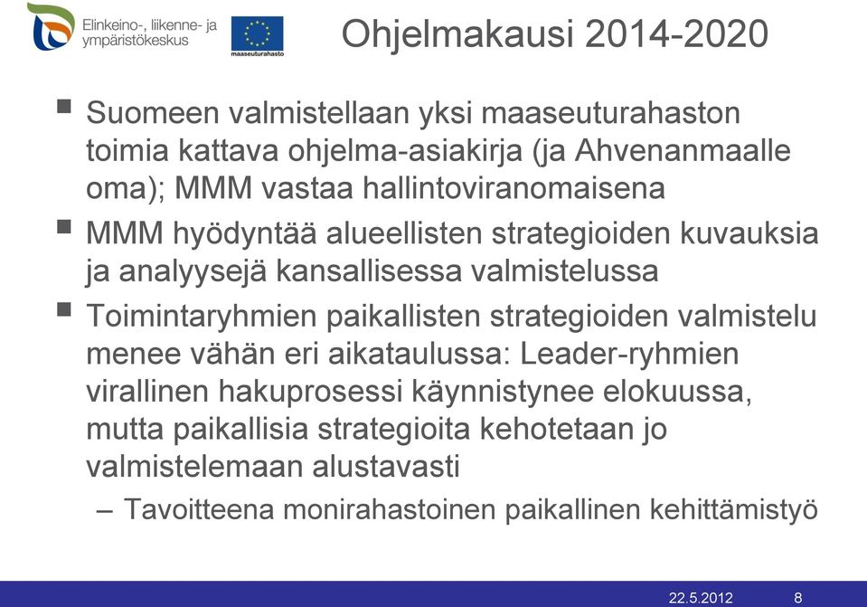 Toimintaryhmien paikallisten strategioiden valmistelu menee vähän eri aikataulussa: Leader-ryhmien virallinen hakuprosessi