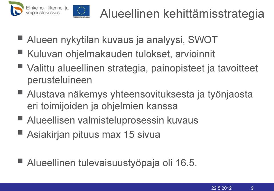 Alustava näkemys yhteensovituksesta ja työnjaosta eri toimijoiden ja ohjelmien kanssa Alueellisen