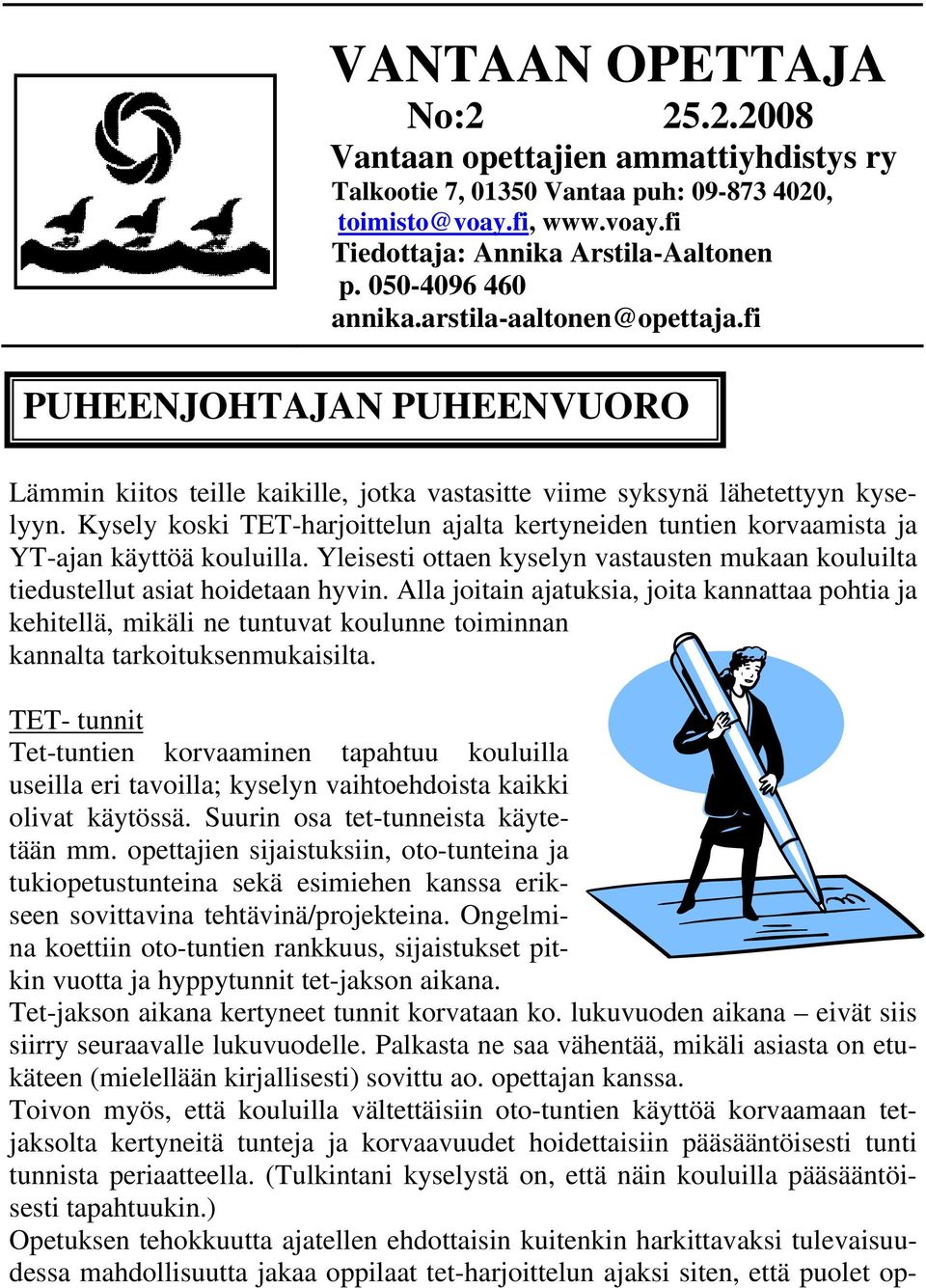 Kysely koski TET-harjoittelun ajalta kertyneiden tuntien korvaamista ja YT-ajan käyttöä kouluilla. Yleisesti ottaen kyselyn vastausten mukaan kouluilta tiedustellut asiat hoidetaan hyvin.