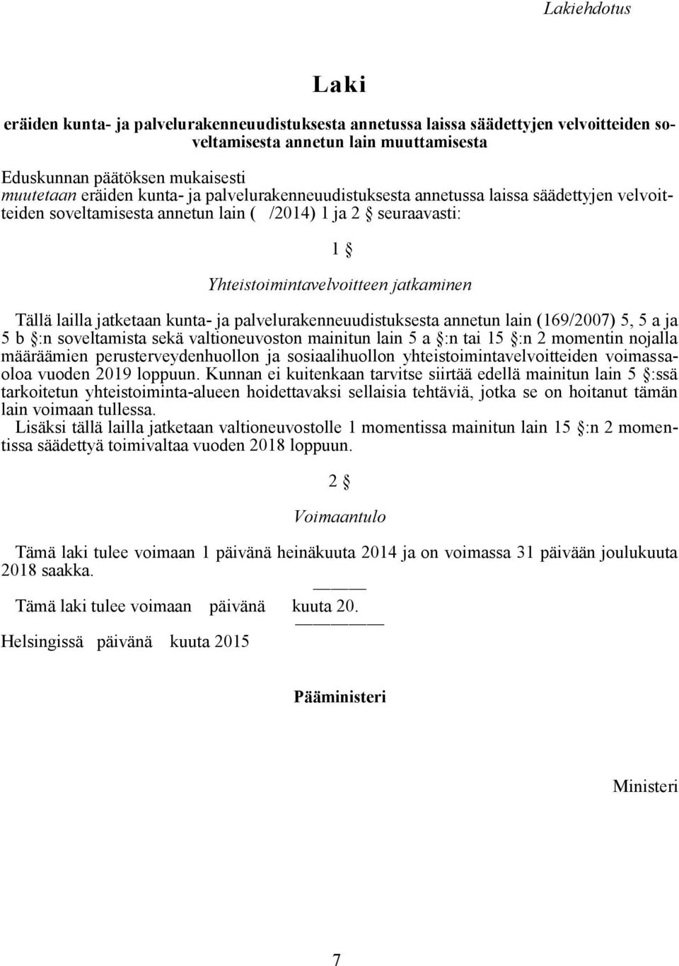 kunta- ja palvelurakenneuudistuksesta annetun lain (169/2007) 5, 5 a ja 5 b :n soveltamista sekä valtioneuvoston mainitun lain 5 a :n tai 15 :n 2 momentin nojalla määräämien perusterveydenhuollon ja