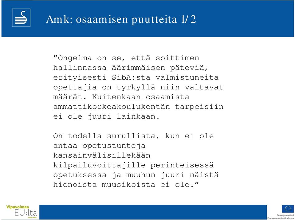 Kuitenkaan osaamista ammattikorkeakoulukentän tarpeisiin ei ole juuri lainkaan.