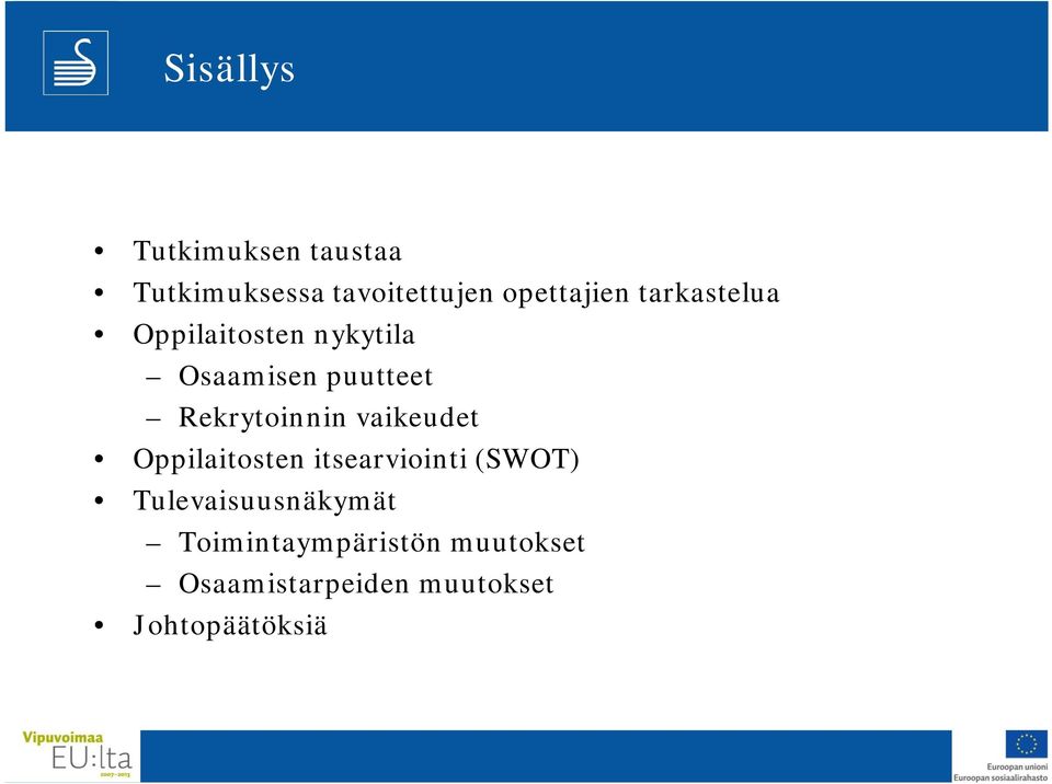 vaikeudet Oppilaitosten itsearviointi (SWOT) Tulevaisuusnäkymät