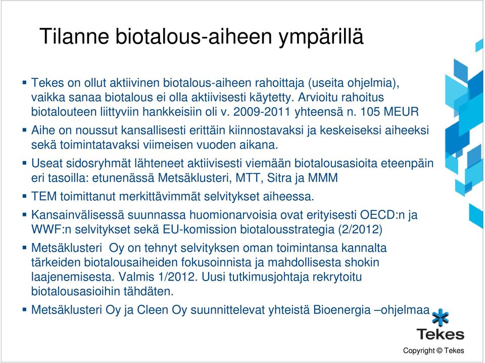 105 MEUR Aihe on noussut kansallisesti erittäin kiinnostavaksi ja keskeiseksi aiheeksi sekä toimintatavaksi viimeisen vuoden aikana.