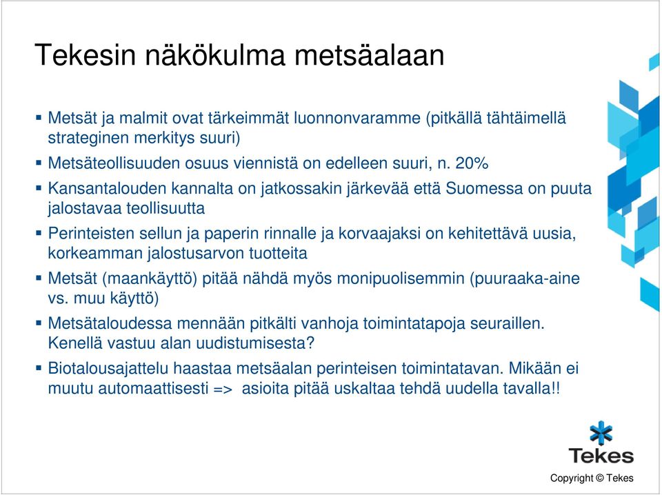 korkeamman jalostusarvon tuotteita Metsät (maankäyttö) pitää nähdä myös monipuolisemmin (puuraaka-aine vs.