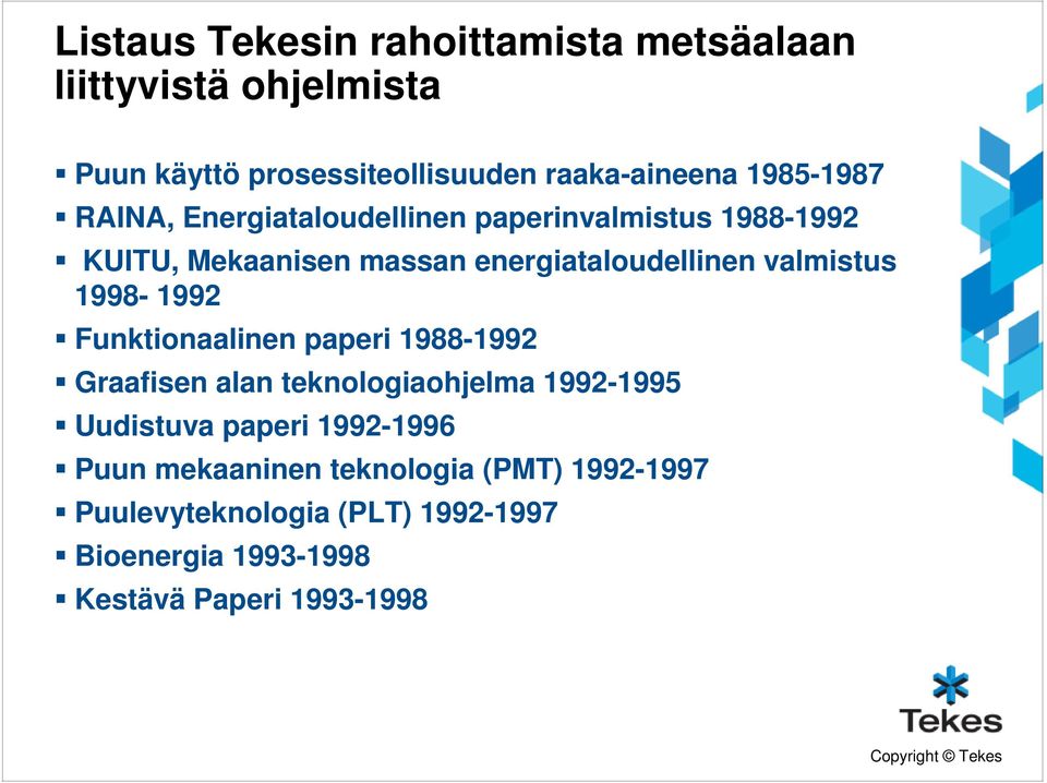 valmistus 1998-1992 Funktionaalinen paperi 1988-1992 Graafisen alan teknologiaohjelma 1992-1995 Uudistuva paperi