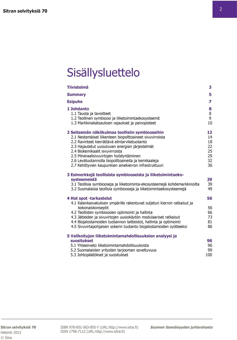 2 Ravinteet kierrättävä elintarviketuotanto 18 2.3 Hajautetut uusiutuvan energian järjestelmät 22 2.4 Biokemikaalit sivuvirroista 25 2.5 Mineraalisivuvirtojen hyödyntäminen 29 2.