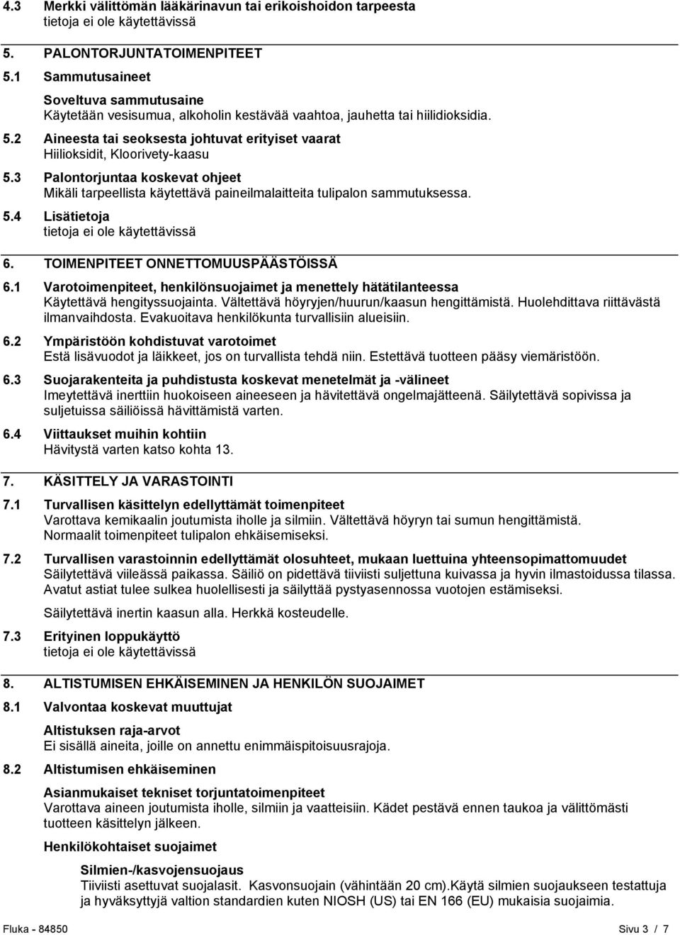 2 Aineesta tai seoksesta johtuvat erityiset vaarat Hiilioksidit, Kloorivety-kaasu 5.3 Palontorjuntaa koskevat ohjeet Mikäli tarpeellista käytettävä paineilmalaitteita tulipalon sammutuksessa. 5.4 Lisätietoja 6.