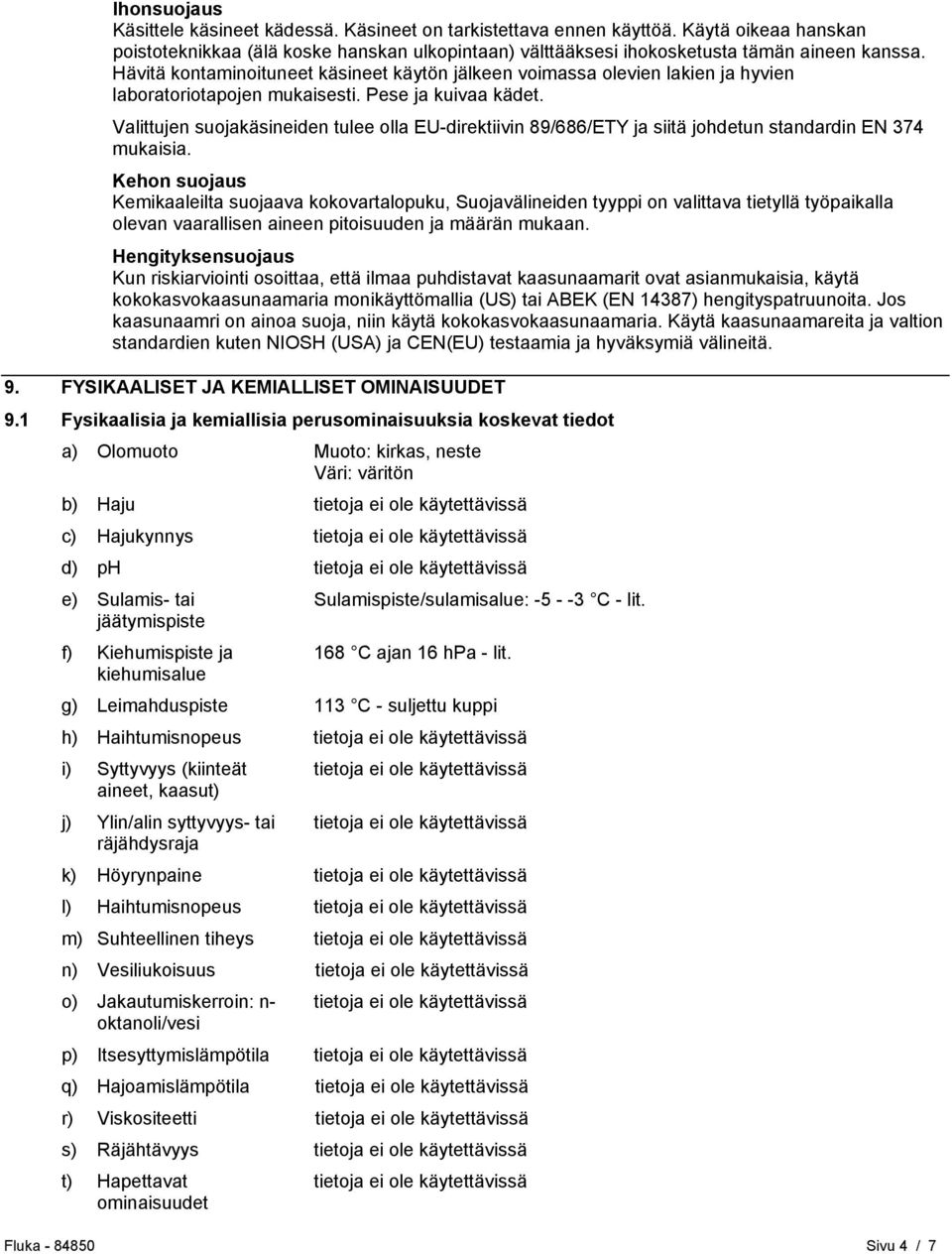 Valittujen suojakäsineiden tulee olla EU-direktiivin 89/686/ETY ja siitä johdetun standardin EN 374 mukaisia.