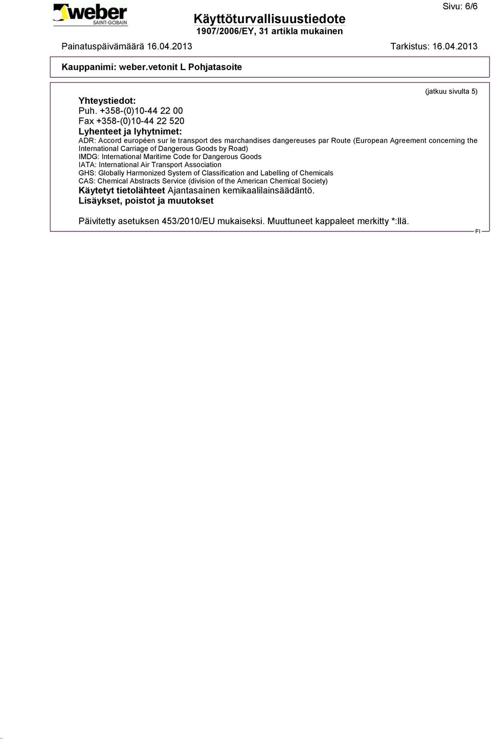 concerning the International Carriage of Dangerous Goods by Road) IMDG: International Maritime Code for Dangerous Goods IATA: International Air Transport Association GHS: