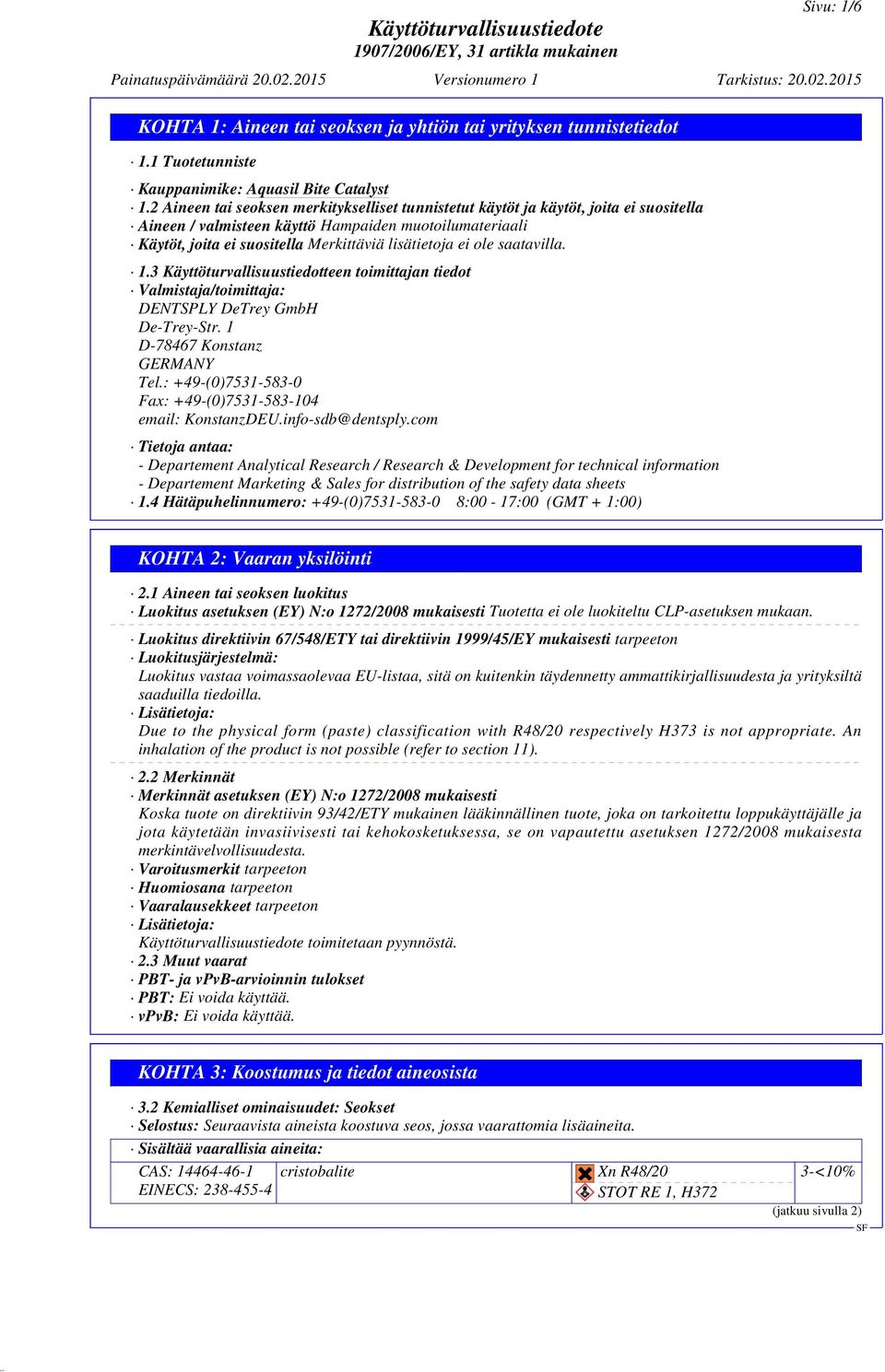 ole saatavilla. 1.3 Käyttöturvallisuustiedotteen toimittajan tiedot Valmistaja/toimittaja: DENTSPLY DeTrey GmbH De-Trey-Str. 1 D-78467 Konstanz GERMANY Tel.