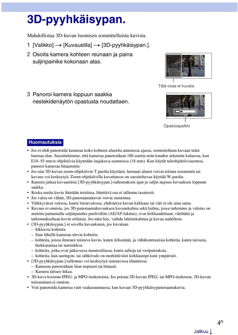 Opastuspalkki Huomautuksia Jos et ehdi panoroida kameraa koko kohteen alueelta annetussa ajassa, sommiteltuun kuvaan tulee harmaa alue.