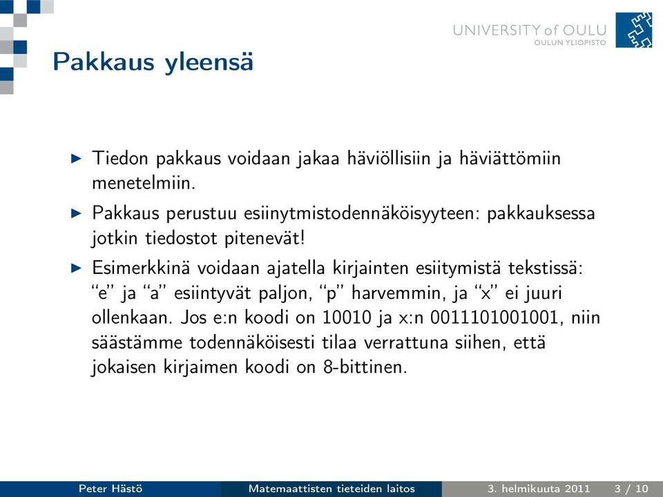 Esimerkkinä voidaan ajatella kirjainten esiitymistä tekstissä: e ja a esiintyvät paljon, p harvemmin, ja x ei juuri ollenkaan.