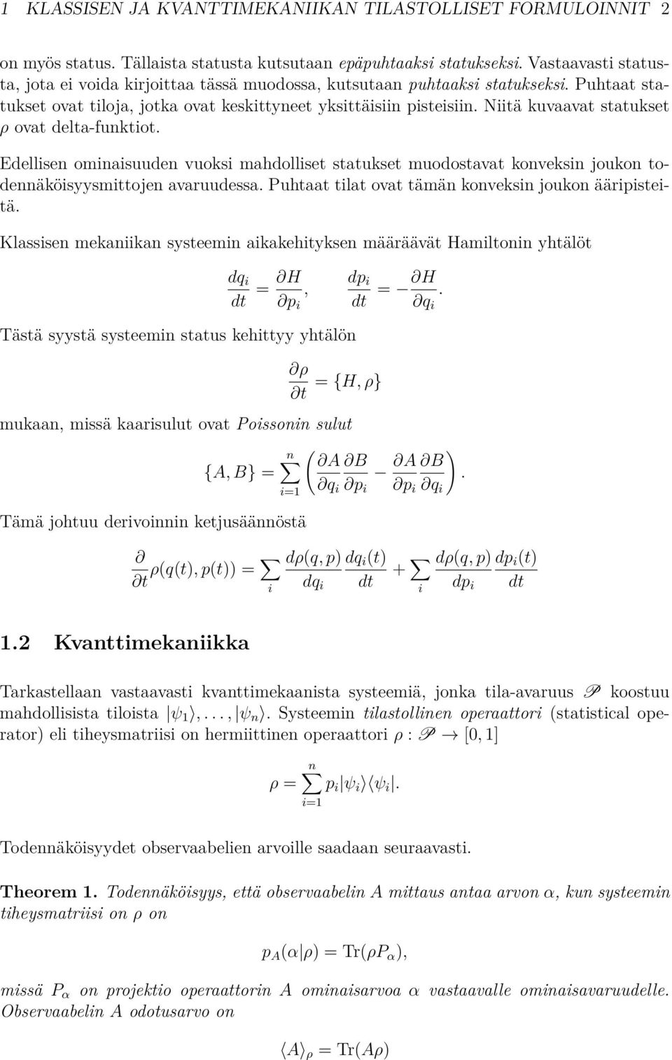 Niitä kuvaavat statukset ρ ovat delta-funktiot. Edellisen ominaisuuden vuoksi mahdolliset statukset muodostavat konveksin joukon todennäköisyysmittojen avaruudessa.